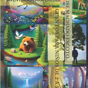 CUENTOS PARA NIÑOS DE 2 A 5 AÑOS: AVENTURAS PARA CRECER (CUENTOS CON VALORES POSITIVOS QUE DESPERTARÁ LA IMAGINACIÓN DE TU HIJO)