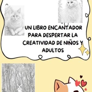COLOREANDO GATOS: UN LIBRO ENCANTADOR PARA DESPERTAR LA CREATIVIDAD DE NIÑOS Y ADULTOS